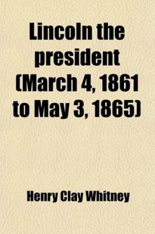 Cover of Lincoln the President (March 4, 1861 to May 3, 1865)