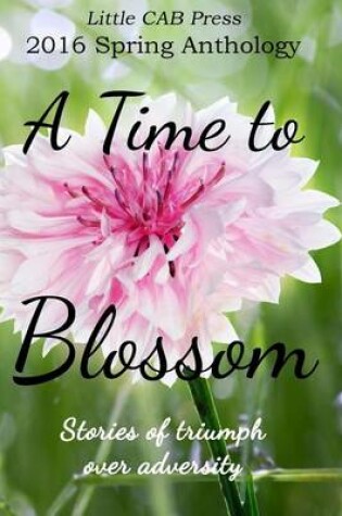 Cover of 2016 Spring Anthology by Little Cab Press a Time to Blossom