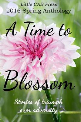 Book cover for 2016 Spring Anthology by Little Cab Press a Time to Blossom