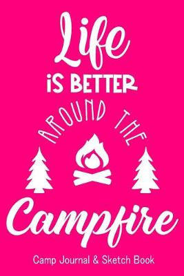 Book cover for Life is Better Around the Campfire. Camp Journal & Sketch Book