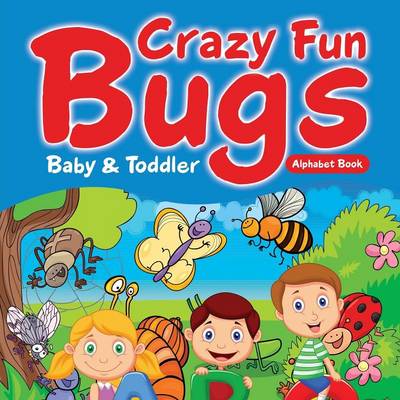 Book cover for Crazy Fun Bugs - Baby & Toddler Alphabet Book