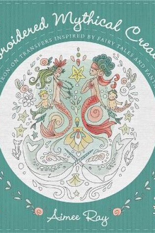 Cover of Embroidered Mythical Creatures