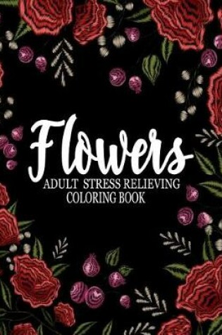 Cover of Flowers adult stress relieving coloring book