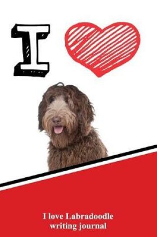 Cover of I Love Labradoodle Writing Journal