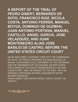 Book cover for A Report of the Trial of Pedro Gibert, Bernardo de Soto, Francisco Ruiz, Nicola Costa, Antonio Ferrer, Manuel Boyga, Domingo de Guzman, Juan Antonio