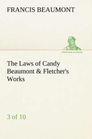 Cover of The Laws of Candy Beaumont & Fletcher's Works (3 of 10)