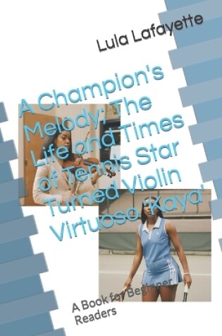 Cover of A Champion's Melody; The Life and Times of Tennis Star Turned Violin Virtuoso 'Kaya'
