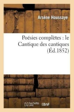 Cover of Poésies Complètes: Le Cantique Des Cantiques Les Sentiers Perdus La Poésie Dans Les Bois