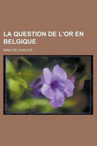 Cover of La Question de L'Or En Belgique