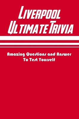 Book cover for Liverpool Ultimate Trivia