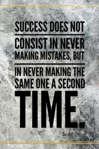 Cover of Success does not consist in never making mistakes, but in never making the same one a second time.
