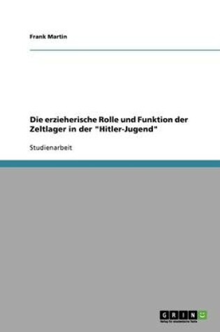 Cover of Die erzieherische Rolle und Funktion der Zeltlager in der Hitler-Jugend