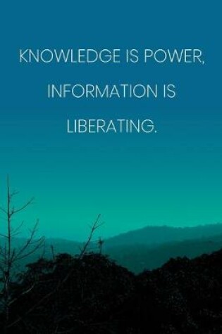 Cover of Inspirational Quote Notebook - 'Knowledge Is Power, Information Is Liberating.' - Inspirational Journal to Write in