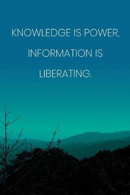 Book cover for Inspirational Quote Notebook - 'Knowledge Is Power, Information Is Liberating.' - Inspirational Journal to Write in