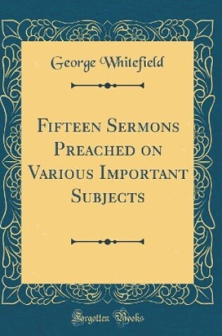 Cover of Fifteen Sermons Preached on Various Important Subjects (Classic Reprint)