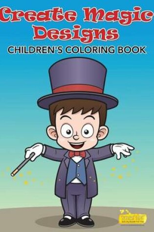 Cover of Create Magic Designs Childrens' Coloring Book