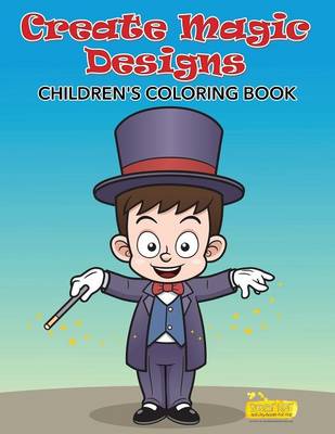 Book cover for Create Magic Designs Childrens' Coloring Book