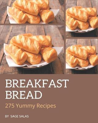 Book cover for 275 Yummy Breakfast Bread Recipes