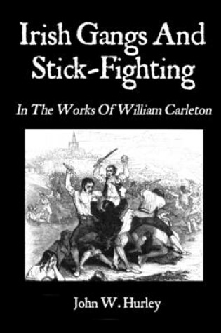 Cover of Irish Gangs and Stick-Fighting: In the Works of William Carleton