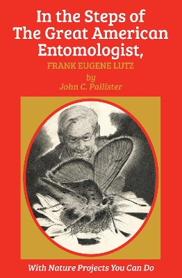 Cover of In the Steps of The Great American Entomologist, Frank Eugene Lutz