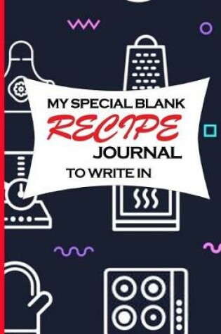 Cover of My Special Blank Recipe Journal To Write In