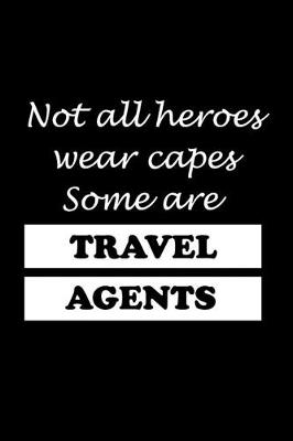 Book cover for Not All Heroes Wear Capes Some Are Travel Agents