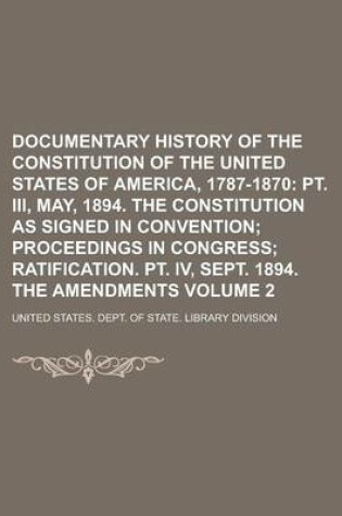 Cover of Documentary History of the Constitution of the United States of America, 1787-1870 Volume 2