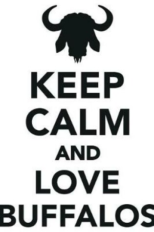 Cover of Keep Calm Love Buffalos Workbook of Affirmations Keep Calm Love Buffalos Workbook of Affirmations