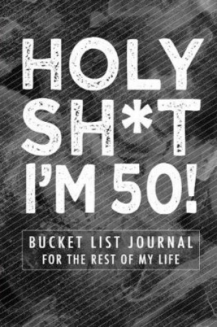 Cover of Holy Sh*t I'm 50!