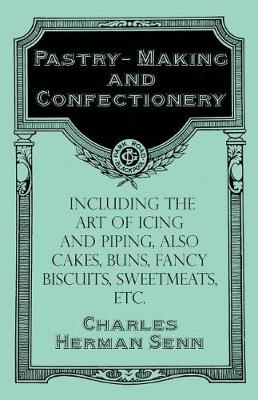 Book cover for Pastry-Making and Confectionery - Including the Art of Icing and Piping, Also Cakes, Buns, Fancy Biscuits, Sweetmeats, Etc.