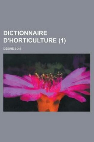 Cover of Dictionnaire D'Horticulture (1 )