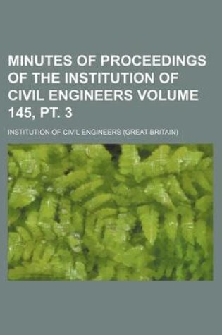 Cover of Minutes of Proceedings of the Institution of Civil Engineers Volume 145, PT. 3