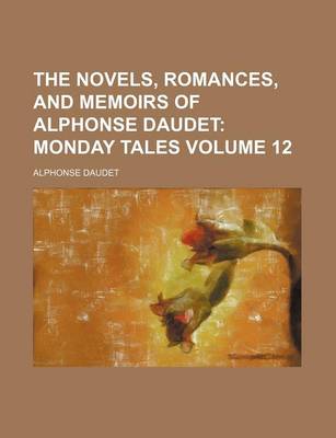 Book cover for The Novels, Romances, and Memoirs of Alphonse Daudet Volume 12; Monday Tales