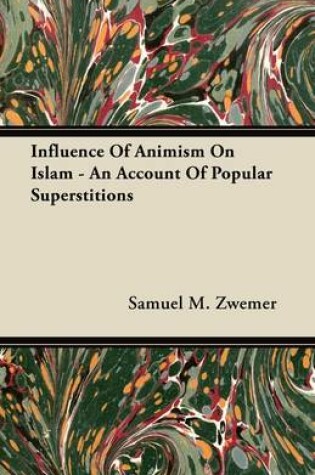 Cover of Influence Of Animism On Islam - An Account Of Popular Superstitions