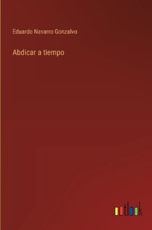 Cover of Abdicar a tiempo