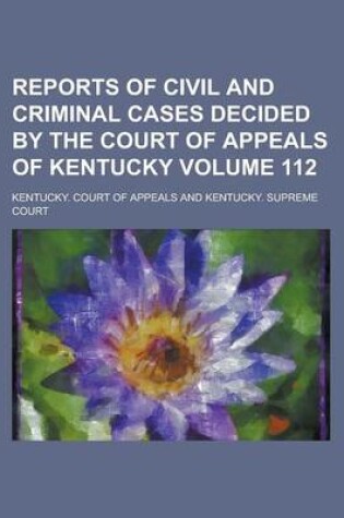 Cover of Reports of Civil and Criminal Cases Decided by the Court of Appeals of Kentucky Volume 112