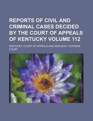 Book cover for Reports of Civil and Criminal Cases Decided by the Court of Appeals of Kentucky Volume 112