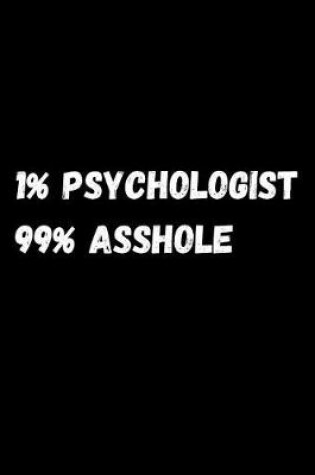 Cover of 1% Psychologist 99% Asshole