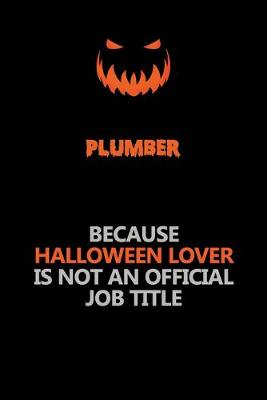 Book cover for Plumber Because Halloween Lover Is Not An Official Job Title