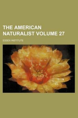 Cover of The American Naturalist Volume 27