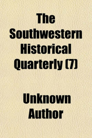 Cover of The Southwestern Historical Quarterly (Volume 7)