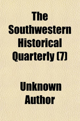 Book cover for The Southwestern Historical Quarterly (Volume 7)