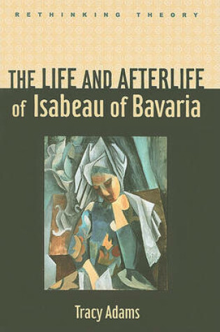 Cover of The Life and Afterlife of Isabeau of Bavaria