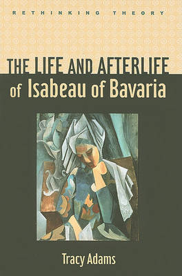 Book cover for The Life and Afterlife of Isabeau of Bavaria