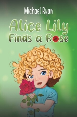 Cover of Alice Lily Finds a Rose