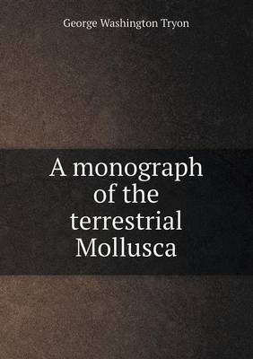Book cover for A monograph of the terrestrial Mollusca