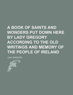 Book cover for A Book of Saints and Wonders Put Down Here by Lady Gregory According to the Old Writings and Memory of the People of Ireland