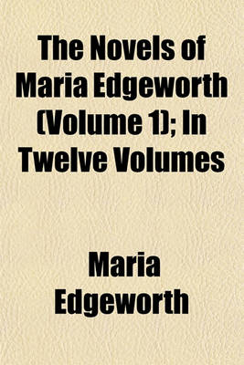 Book cover for The Novels of Maria Edgeworth (Volume 1); In Twelve Volumes