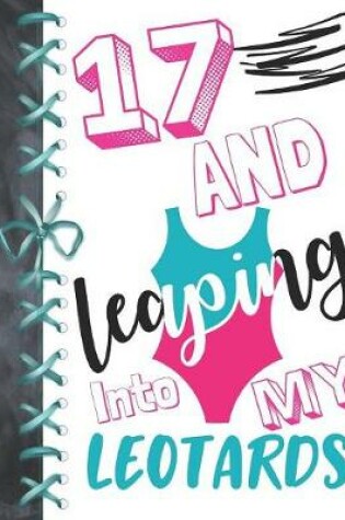 Cover of 17 And Leaping Into My Leotards
