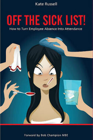 Cover of Off the Sick List! - How to Turn Employee Absence Into Attendance